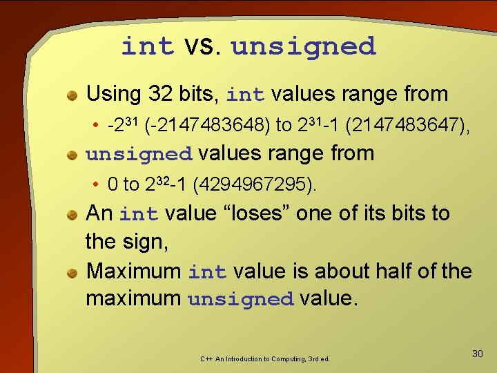 int vs. unsigned Using 32 bits, int values range from • -231 (-2147483648) to