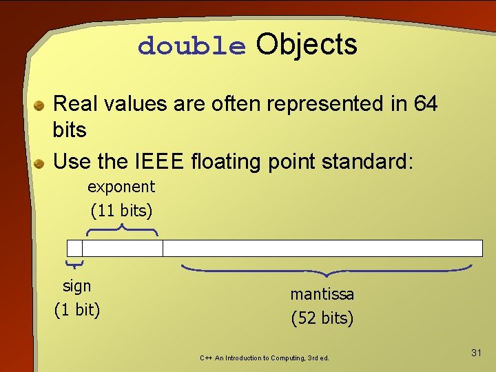 double Objects Real values are often represented in 64 bits Use the IEEE floating