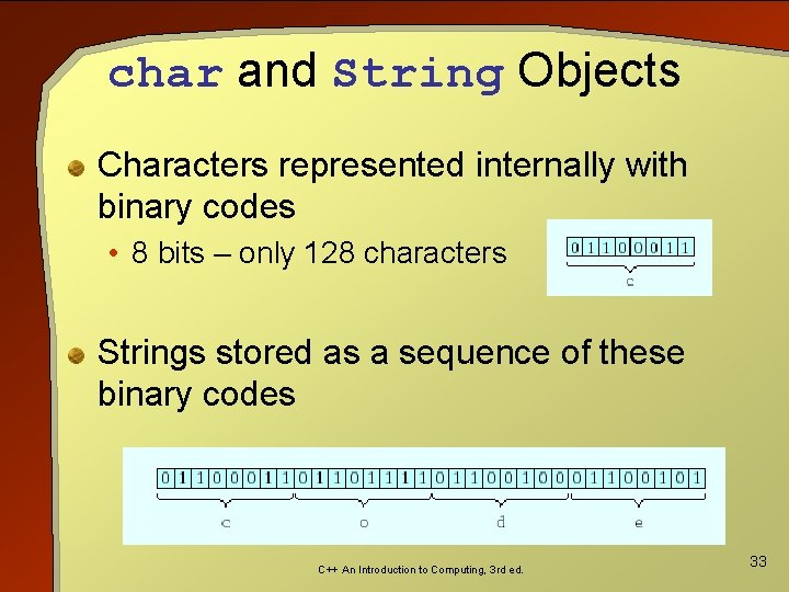 char and String Objects Characters represented internally with binary codes • 8 bits –