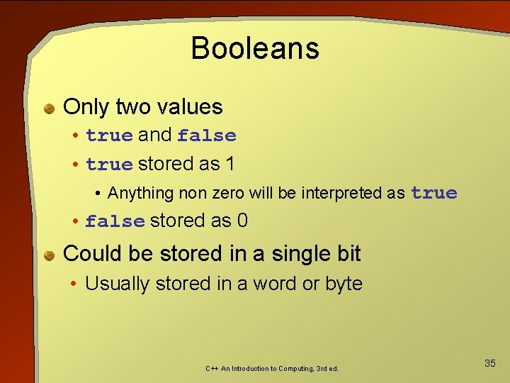 Booleans Only two values • true and false • true stored as 1 •