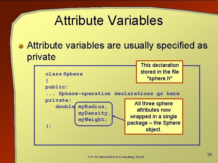 Attribute Variables Attribute variables are usually specified as private This declaration stored in the