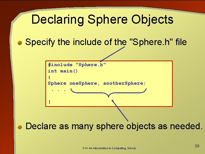 Declaring Sphere Objects Specify the include of the "Sphere. h" file #include "Sphere. h"
