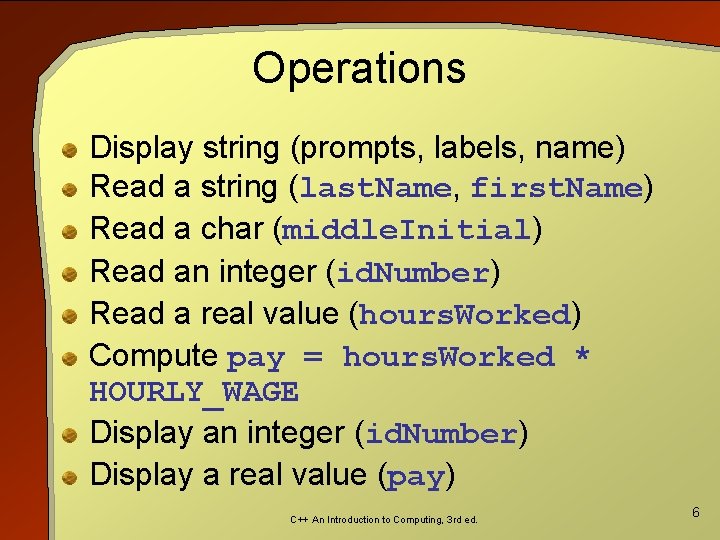 Operations Display string (prompts, labels, name) Read a string (last. Name, first. Name) Read