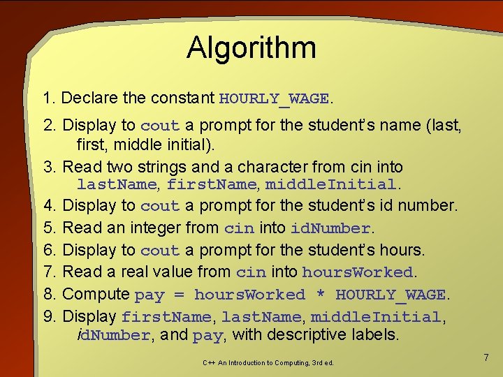 Algorithm 1. Declare the constant HOURLY_WAGE. 2. Display to cout a prompt for the