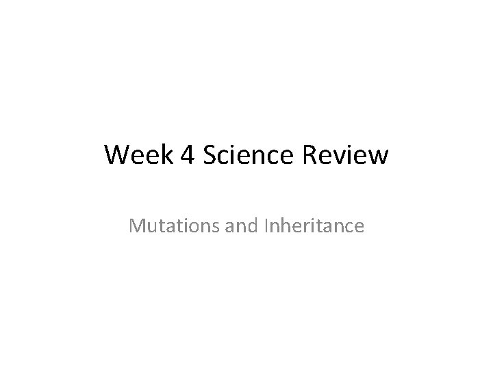 Week 4 Science Review Mutations and Inheritance What