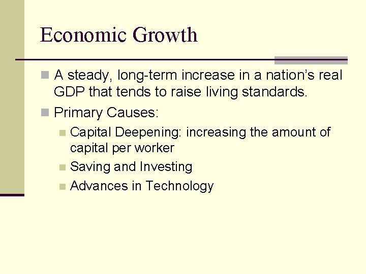 Economic Growth n A steady, long-term increase in a nation’s real GDP that tends