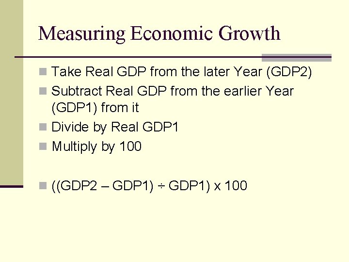 Measuring Economic Growth n Take Real GDP from the later Year (GDP 2) n