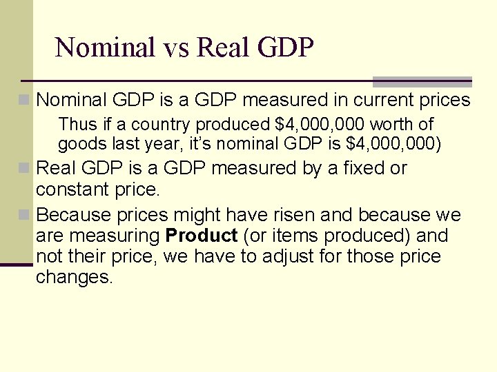 Nominal vs Real GDP n Nominal GDP is a GDP measured in current prices