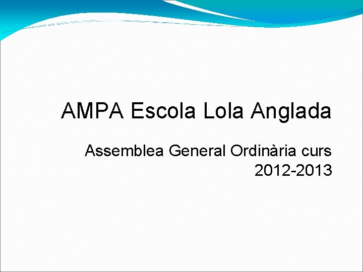 AMPA Escola Lola Anglada Assemblea General Ordinària curs 2012 -2013 