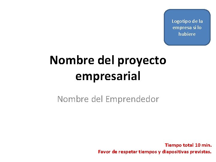 Logotipo de la empresa si lo hubiere Nombre del proyecto empresarial Nombre del Emprendedor