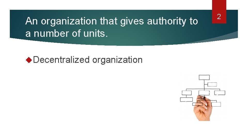 An organization that gives authority to a number of units. Decentralized organization 2 
