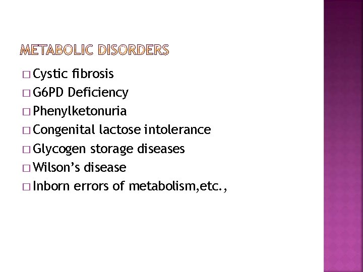 � Cystic fibrosis � G 6 PD Deficiency � Phenylketonuria � Congenital lactose intolerance