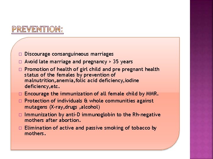 � � � � Discourage consanguineous marriages Avoid late marriage and pregnancy > 35