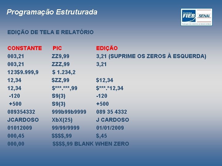 Programação Estruturada EDIÇÃO DE TELA E RELATÓRIO CONSTANTE 003, 21 123$9. 999, 9 12,