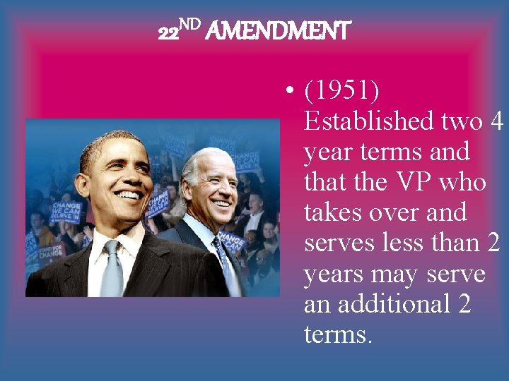 22 ND AMENDMENT • (1951) Established two 4 year terms and that the VP