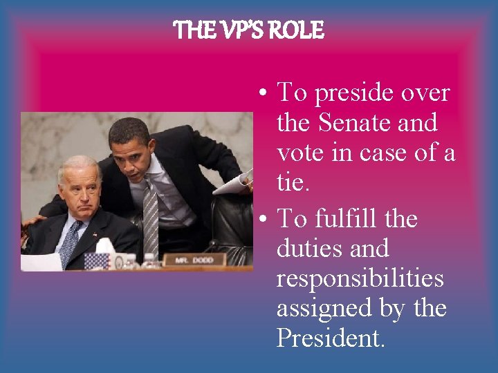 THE VP’S ROLE • To preside over the Senate and vote in case of