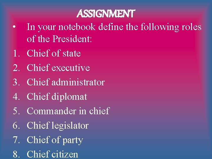 ASSIGNMENT • 1. 2. 3. 4. 5. 6. 7. 8. In your notebook define