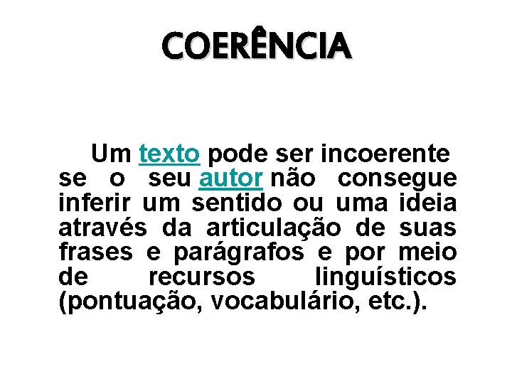 COERÊNCIA Um texto pode ser incoerente se o seu autor não consegue inferir um