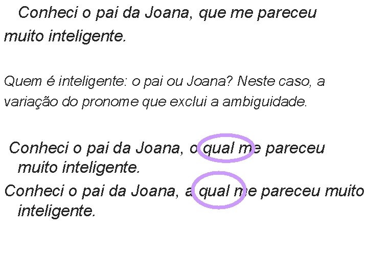 Conheci o pai da Joana, que me pareceu muito inteligente. Quem é inteligente: o