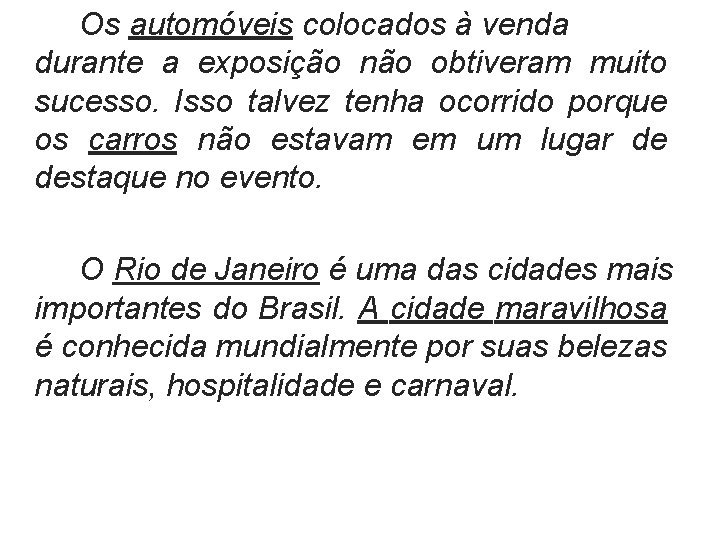 Os automóveis colocados à venda durante a exposição não obtiveram muito sucesso. Isso talvez