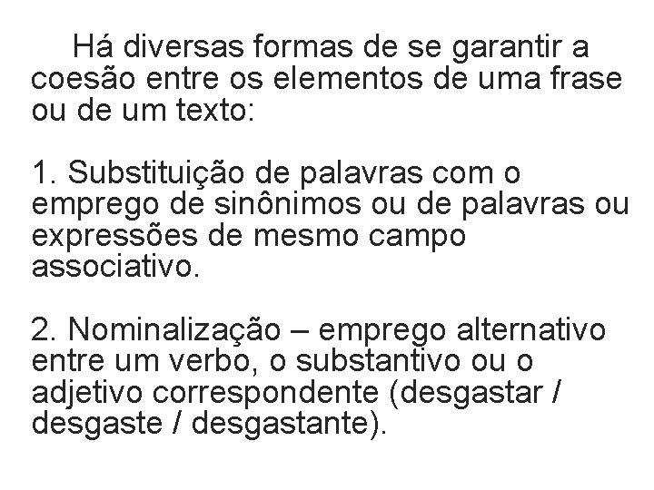 Há diversas formas de se garantir a coesão entre os elementos de uma frase