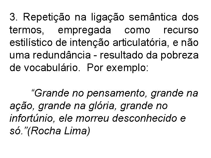3. Repetição na ligação semântica dos termos, empregada como recurso estilístico de intenção articulatória,