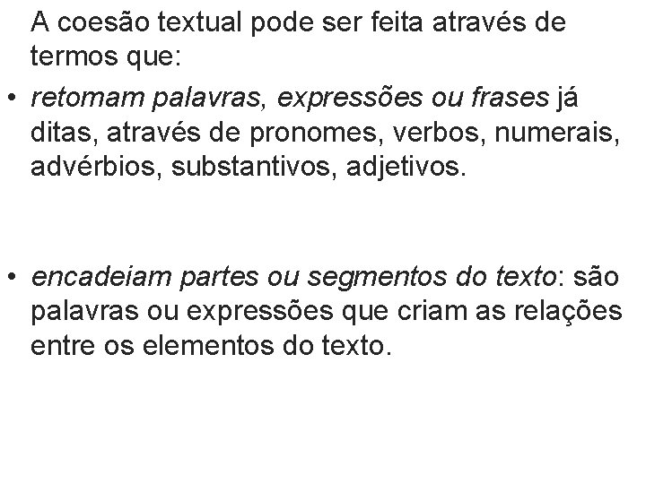 A coesão textual pode ser feita através de termos que: • retomam palavras, expressões