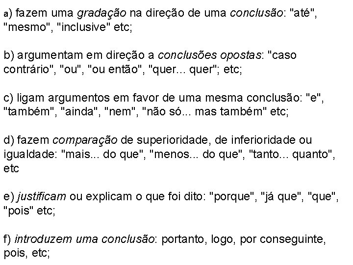 a) fazem uma gradação na direção de uma conclusão: "até", "mesmo", "inclusive" etc; b)