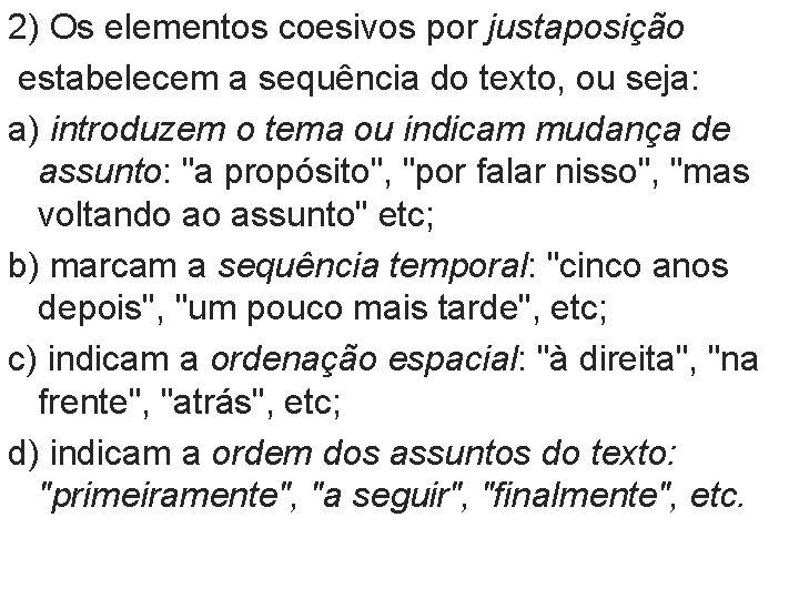 2) Os elementos coesivos por justaposição estabelecem a sequência do texto, ou seja: a)