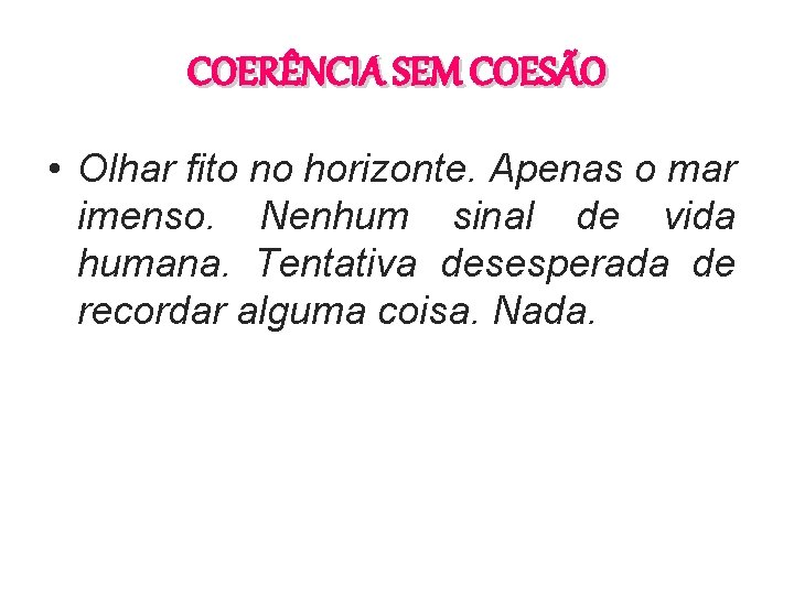 COERÊNCIA SEM COESÃO • Olhar fito no horizonte. Apenas o mar imenso. Nenhum sinal