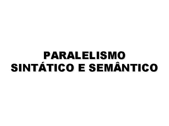 PARALELISMO SINTÁTICO E SEM NTICO 