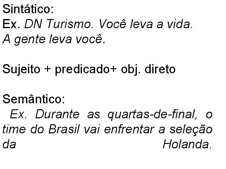 Sintático: Ex. DN Turismo. Você leva a vida. A gente leva você. Sujeito +