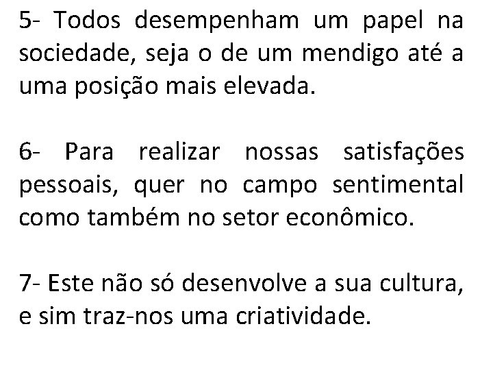 5 - Todos desempenham um papel na sociedade, seja o de um mendigo até