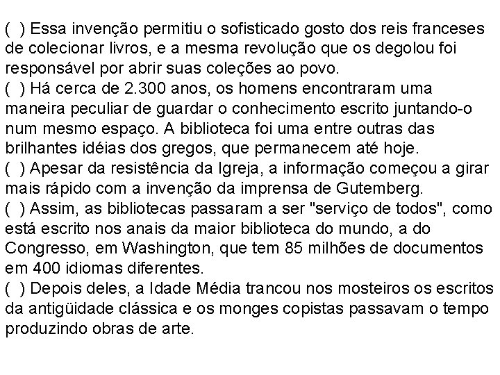 ( ) Essa invenção permitiu o sofisticado gosto dos reis franceses de colecionar livros,