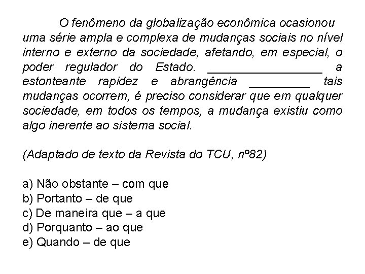 O fenômeno da globalização econômica ocasionou uma série ampla e complexa de mudanças sociais