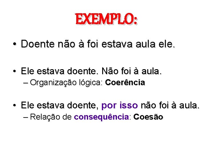 EXEMPLO: • Doente não à foi estava aula ele. • Ele estava doente. Não