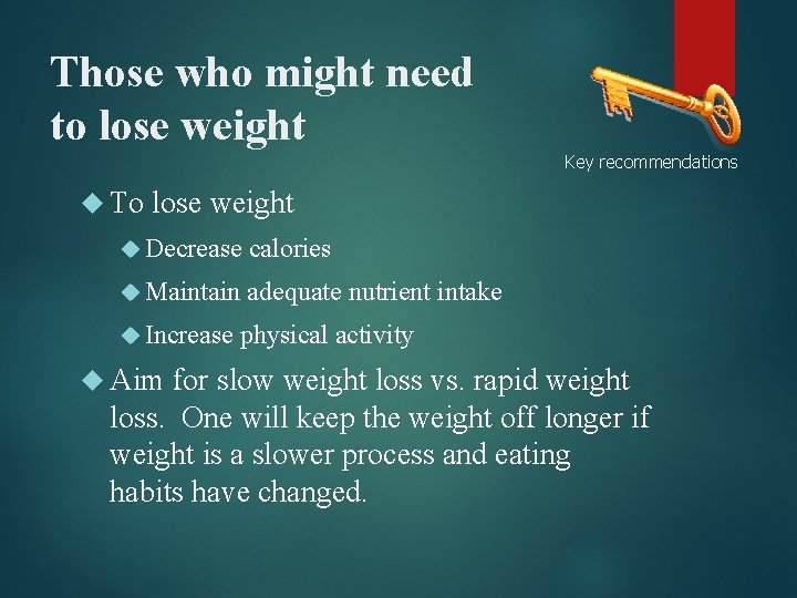 Those who might need to lose weight Key recommendations To lose weight Decrease calories