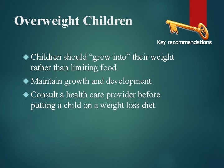 Overweight Children Key recommendations Children should “grow into” their weight rather than limiting food.