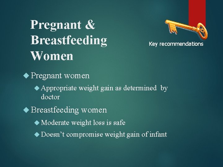 Pregnant & Breastfeeding Women Pregnant Key recommendations women Appropriate weight gain as determined by