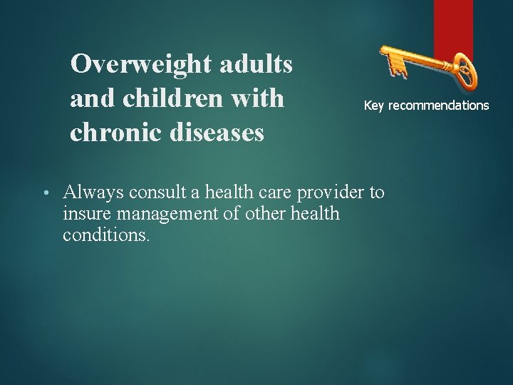 Overweight adults and children with chronic diseases • Key recommendations Always consult a health