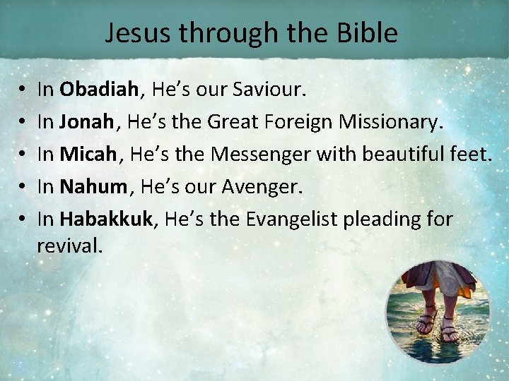 Jesus through the Bible • • • In Obadiah, He’s our Saviour. In Jonah,