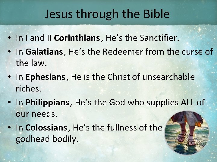 Jesus through the Bible • In I and II Corinthians , He’s the Sanctifier.