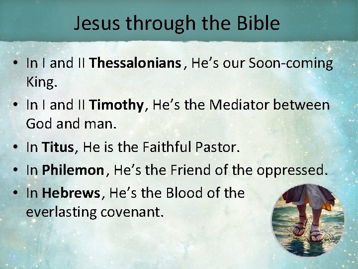 Jesus through the Bible • In I and II Thessalonians , He’s our Soon-coming