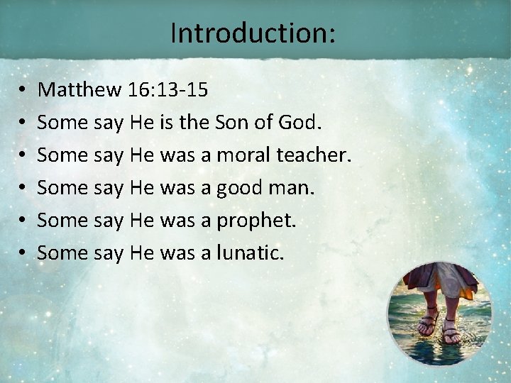 Introduction: • • • Matthew 16: 13 -15 Some say He is the Son