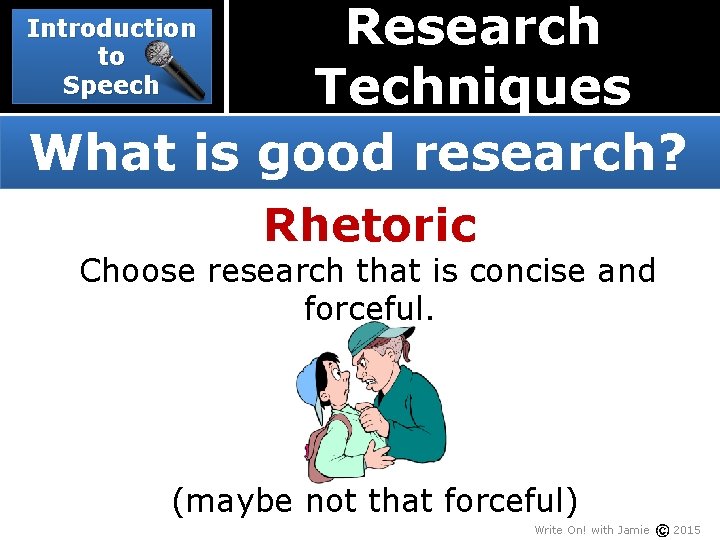 Research Techniques What is good research? Introduction to Speech Rhetoric Choose research that is