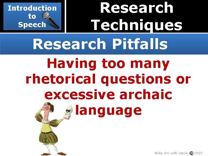 Research Techniques Research Pitfalls Introduction to Speech Having too many rhetorical questions or excessive
