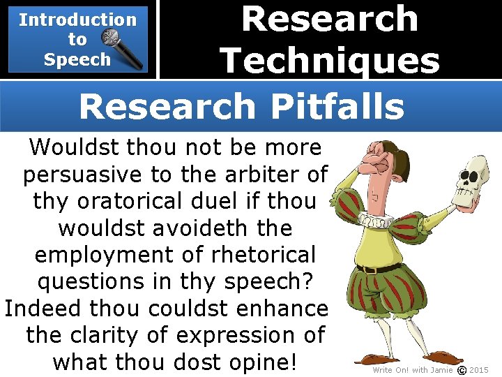 Research Techniques Research Pitfalls Introduction to Speech Wouldst thou not be more persuasive to