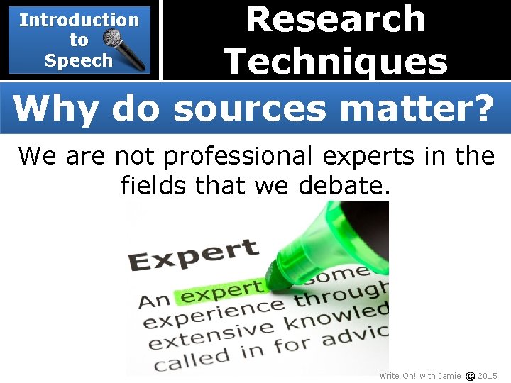 Research Techniques Why do sources matter? Introduction to Speech We are not professional experts