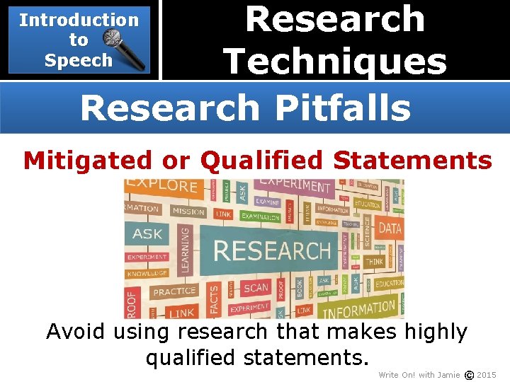 Research Techniques Research Pitfalls Introduction to Speech Mitigated or Qualified Statements Avoid using research
