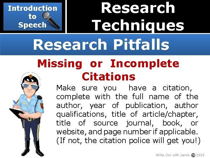 Research Techniques Research Pitfalls Introduction to Speech Missing or Incomplete Citations Make sure you